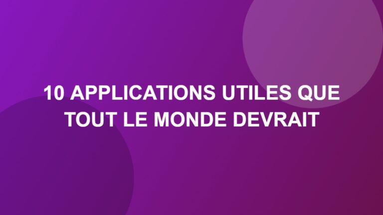 10 applications utiles que tout le monde devrait connaître
