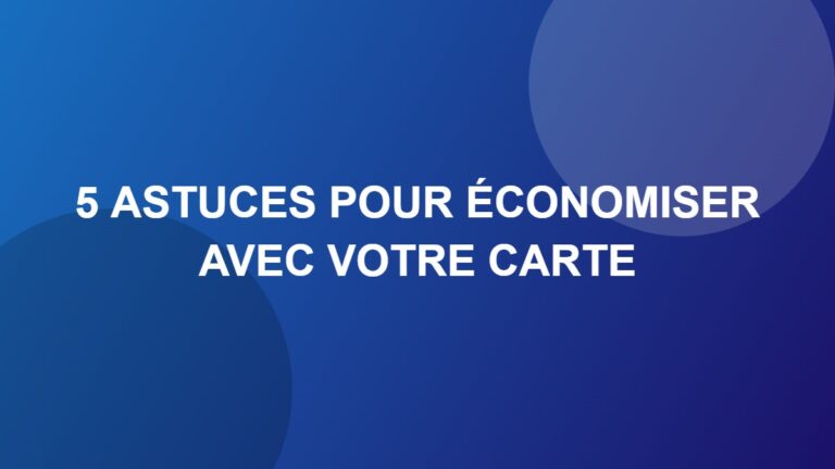 5 astuces pour économiser avec votre carte