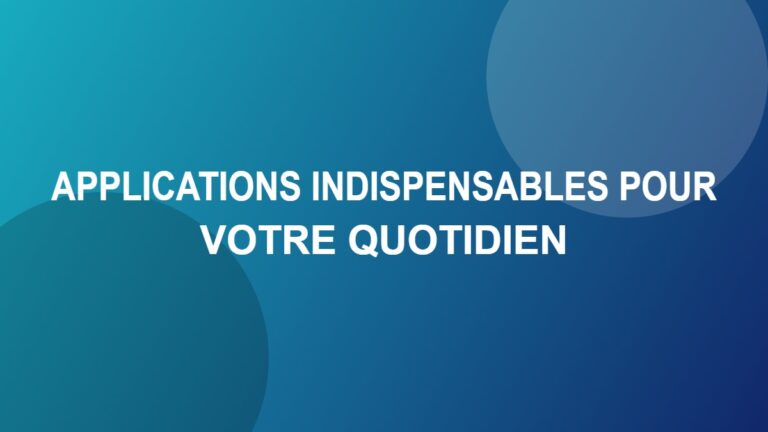 Applications indispensables pour votre quotidien