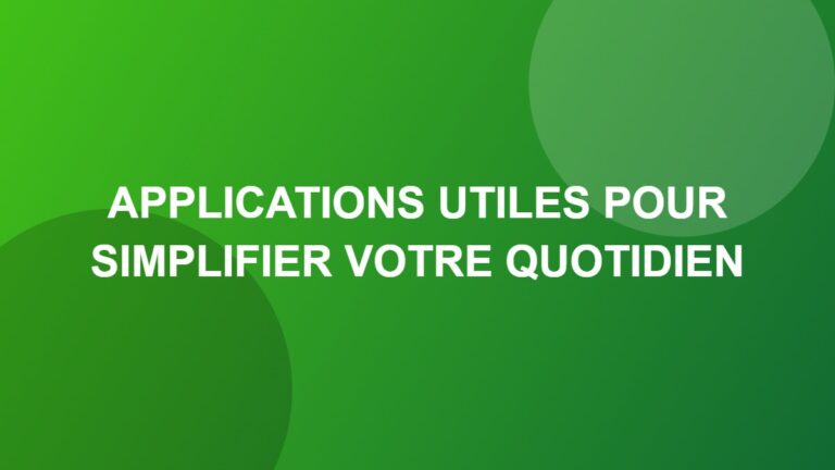 Applications utiles pour simplifier votre quotidien