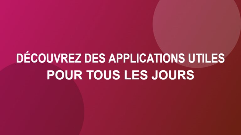 Découvrez des applications utiles pour tous les jours