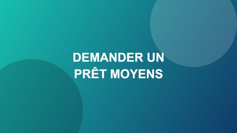 Demander un prêt Moyens