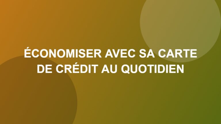 Économiser avec sa carte de crédit au quotidien