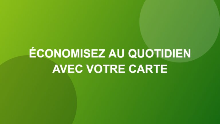 Économisez au quotidien avec votre carte