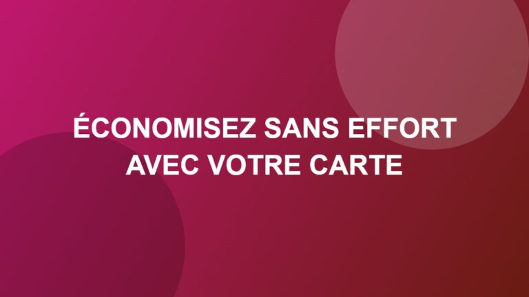 Économisez sans effort avec votre carte