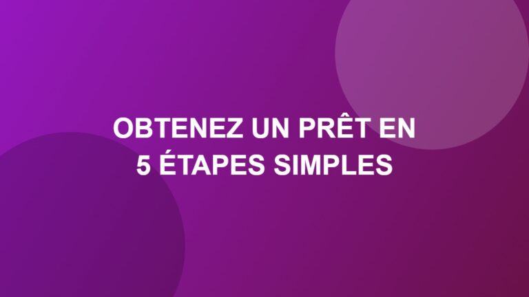 Obtenez un prêt en 5 étapes simples