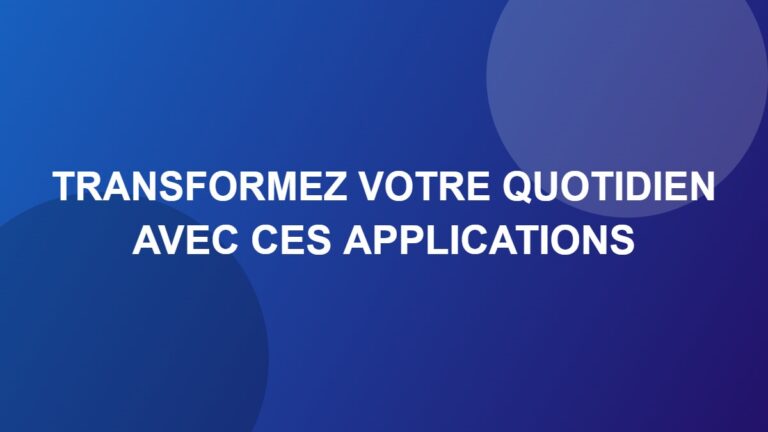 Transformez votre quotidien avec ces applications